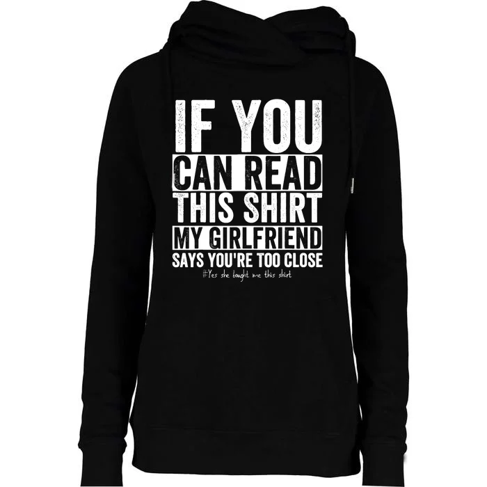 If You Can Read This My Girlfriend Says Your Too Close Womens Funnel Neck Pullover Hood