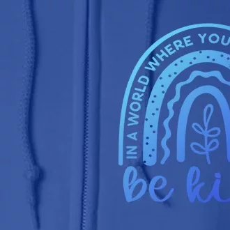 If You Can Be Anything Be Kind Unity Day Anti Bullying Gift Full Zip Hoodie