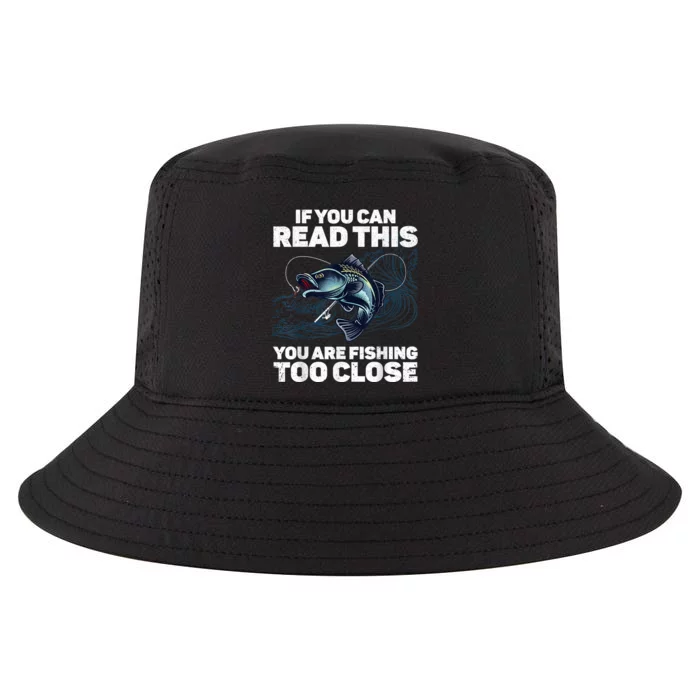 If You Can Read This You Are Fishing Too Close For Father Cool Comfort Performance Bucket Hat