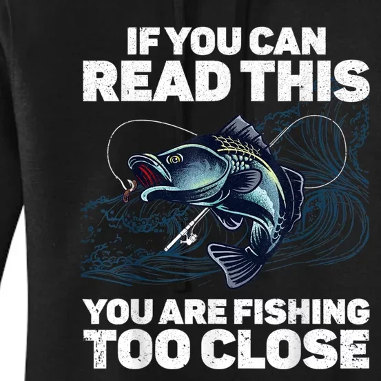 If You Can Read This You Are Fishing Too Close For Father Women's Pullover Hoodie