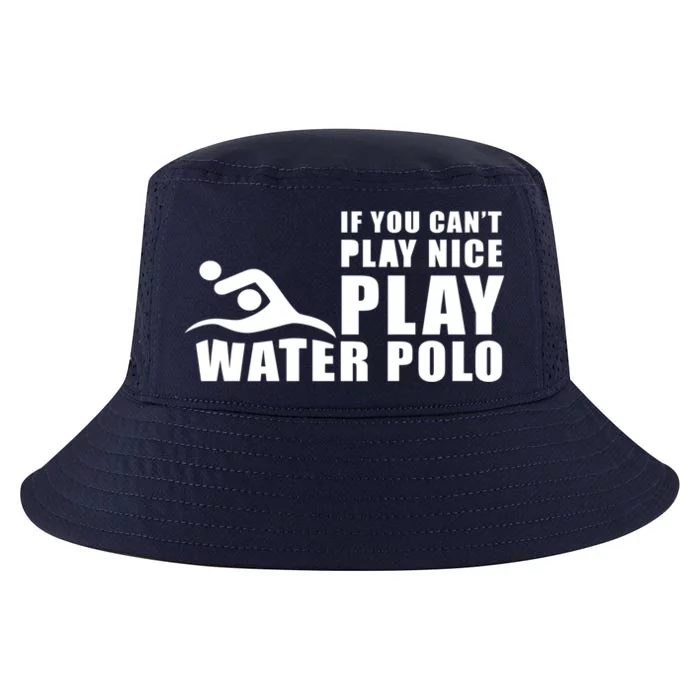 If You Can't Play Nice Play Water Polo Gift Cool Comfort Performance Bucket Hat