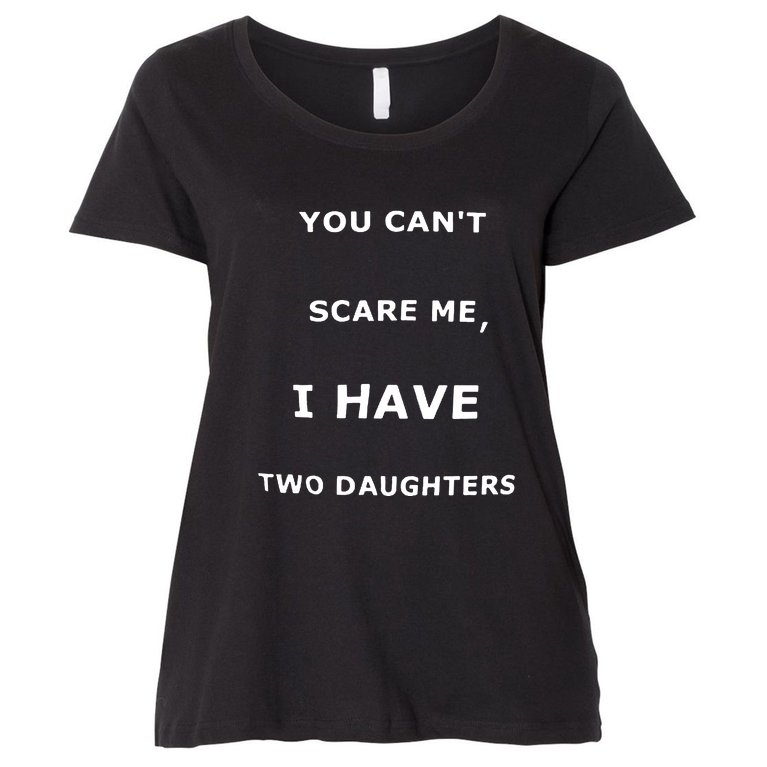 ISalem You Can't Scare Me,I Have Two Daughters Funny Dad Daddy Joke Women's Plus Size T-Shirt