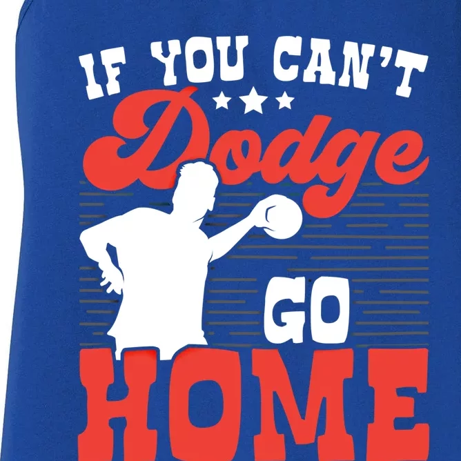 If You Can't Dodge Go Home Dodgeball Dodgeballer Sport Lover Gift Women's Racerback Tank