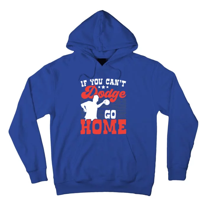 If You Can't Dodge Go Home Dodgeball Dodgeballer Sport Lover Gift Tall Hoodie