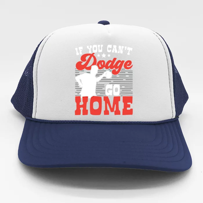 If You Can't Dodge Go Home Dodgeball Dodgeballer Sport Lover Gift Trucker Hat