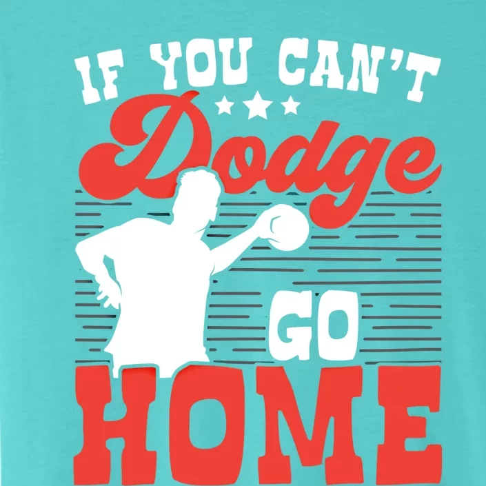 If You Can't Dodge Go Home Dodgeball Dodgeballer Sport Lover Gift ChromaSoft Performance T-Shirt