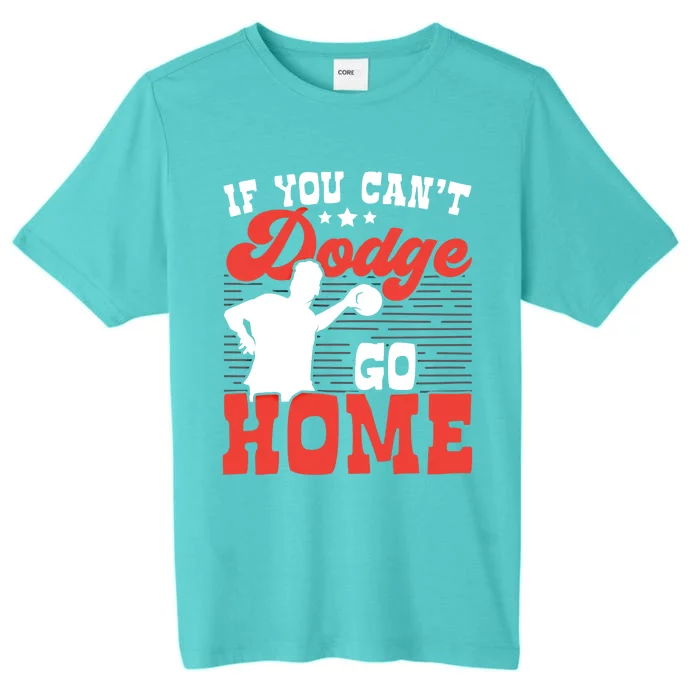 If You Can't Dodge Go Home Dodgeball Dodgeballer Sport Lover Gift ChromaSoft Performance T-Shirt