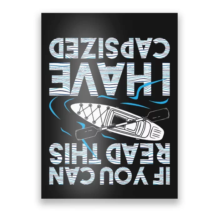 If You Can Read This I Have Capsized Funny Kayak Kayaking Poster