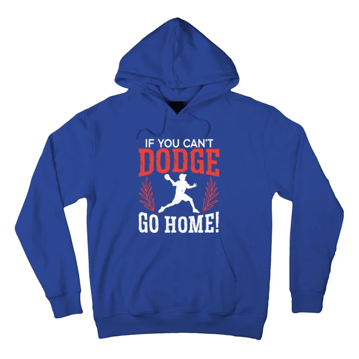 If You Can't Dodge Go Home Dodgeballer Sport Dodgeball Cute Gift Hoodie