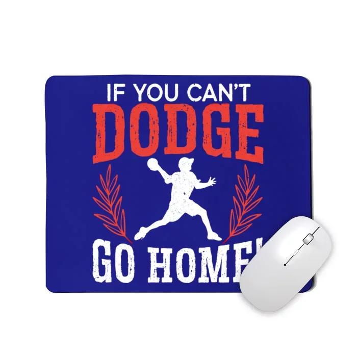 If You Can't Dodge Go Home Dodgeballer Sport Dodgeball Cute Gift Mousepad