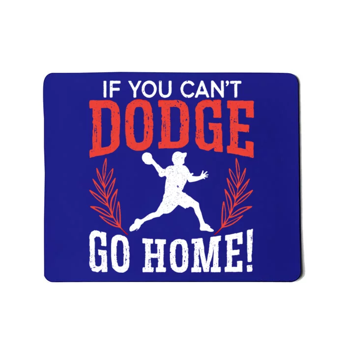 If You Can't Dodge Go Home Dodgeballer Sport Dodgeball Cute Gift Mousepad