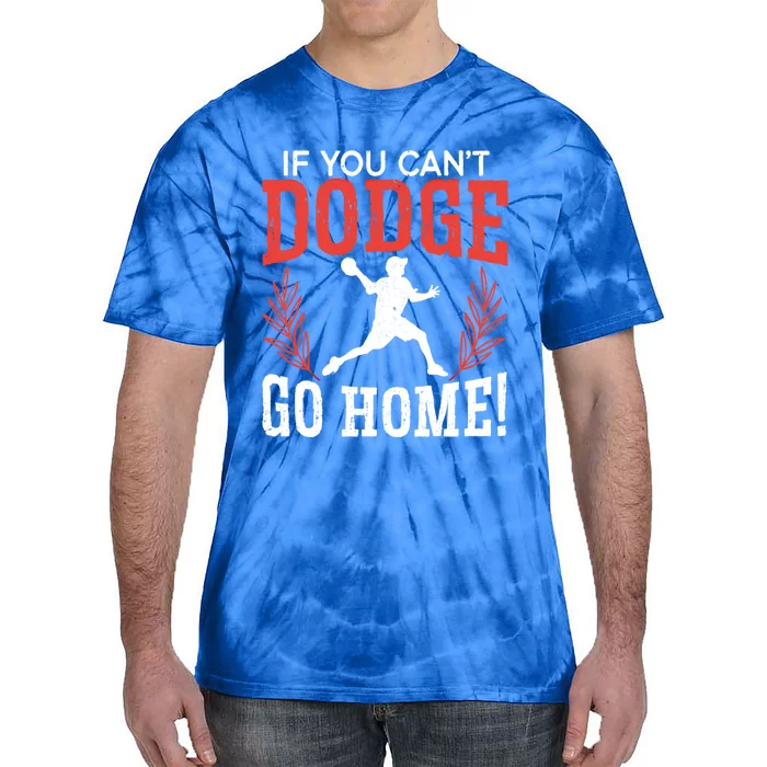 If You Can't Dodge Go Home Dodgeballer Sport Dodgeball Cute Gift Tie-Dye T-Shirt