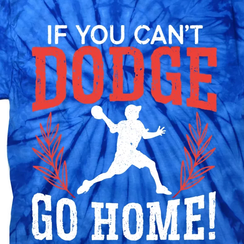 If You Can't Dodge Go Home Dodgeballer Sport Dodgeball Cute Gift Tie-Dye T-Shirt