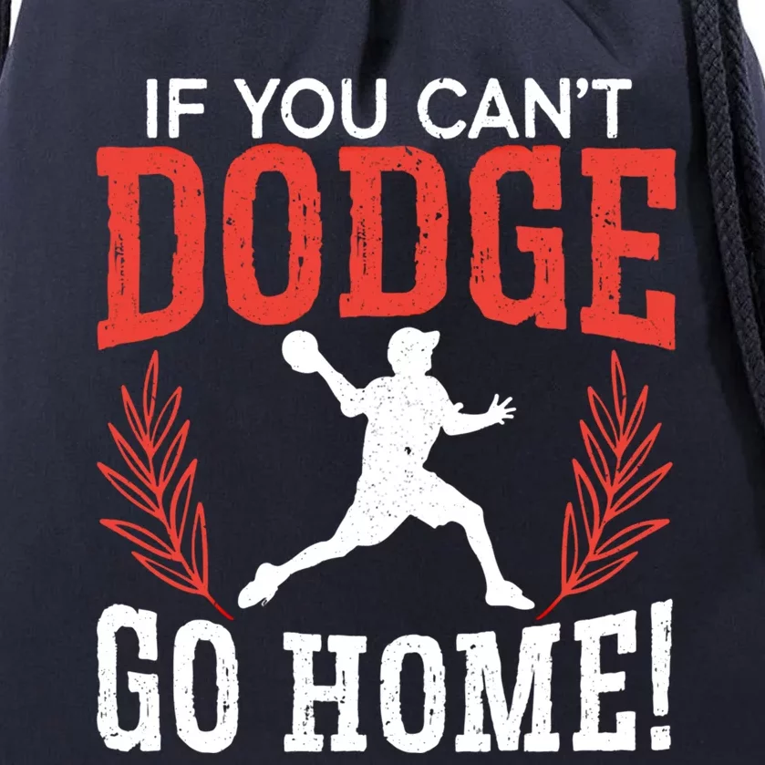 If You Can't Dodge Go Home Dodgeballer Sport Dodgeball Cute Gift Drawstring Bag