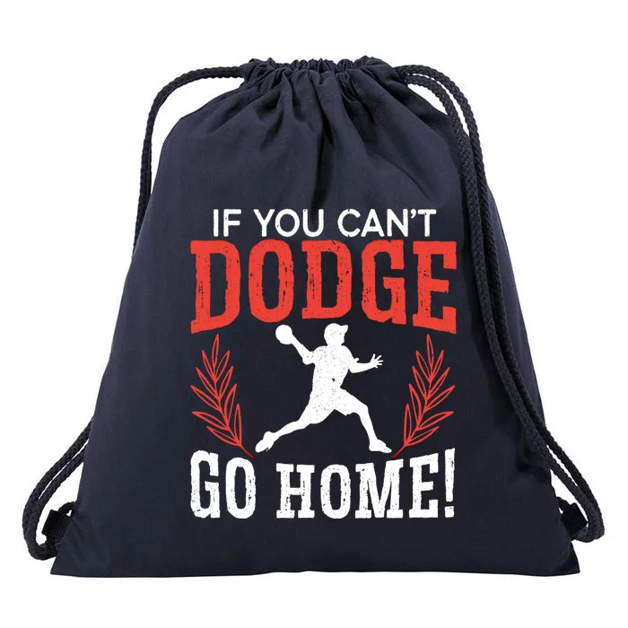 If You Can't Dodge Go Home Dodgeballer Sport Dodgeball Cute Gift Drawstring Bag