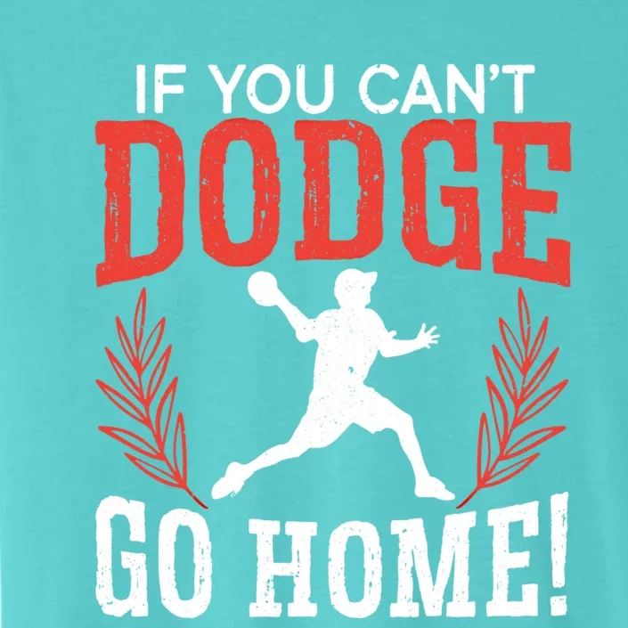 If You Can't Dodge Go Home Dodgeballer Sport Dodgeball Cute Gift ChromaSoft Performance T-Shirt