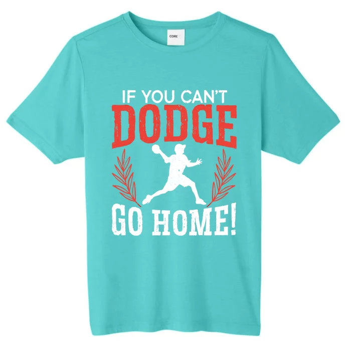 If You Can't Dodge Go Home Dodgeballer Sport Dodgeball Cute Gift ChromaSoft Performance T-Shirt