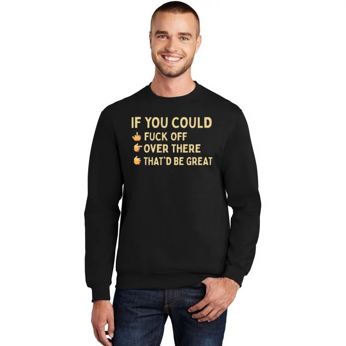 If You Could Fuck Off Over There Sarcastic Adult Humor Sweatshirt