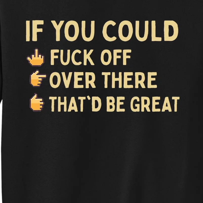 If You Could Fuck Off Over There Sarcastic Adult Humor Sweatshirt