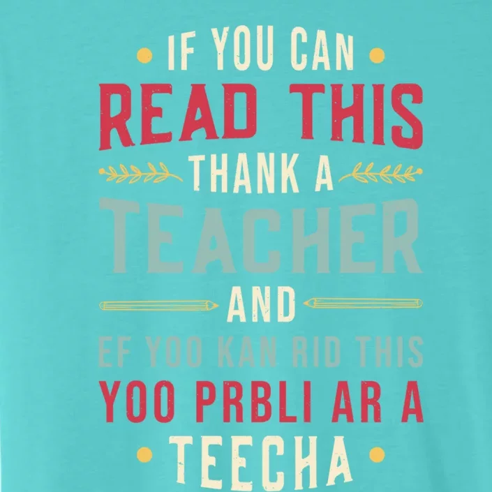 If You Can Read This Thank A Teacher Gift ChromaSoft Performance T-Shirt