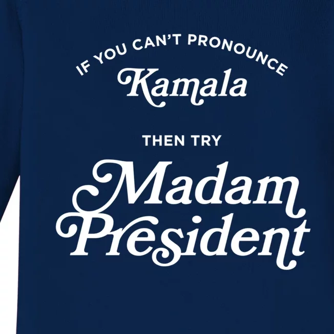 If You CanT Pronounce Kamala Then Try Madam President Gift Baby Long Sleeve Bodysuit