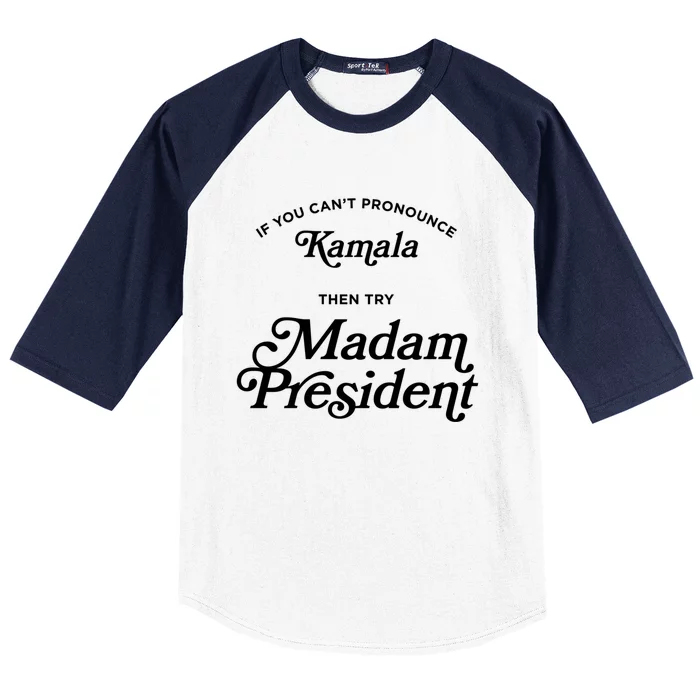 If You CanT Pronounce Kamala Then Try Madam President Gift Baseball Sleeve Shirt