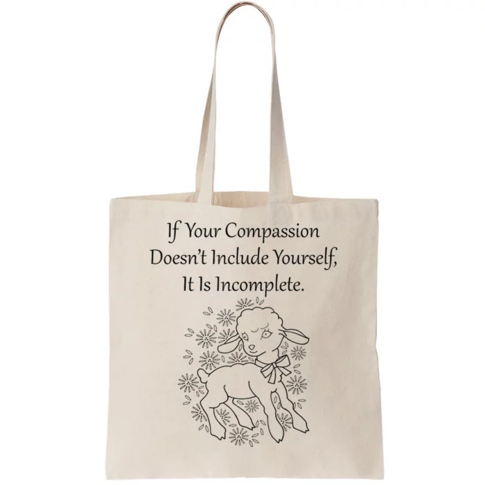 If Your Compassion DoesnT Include Yourself It Is Incomplete Tote Bag