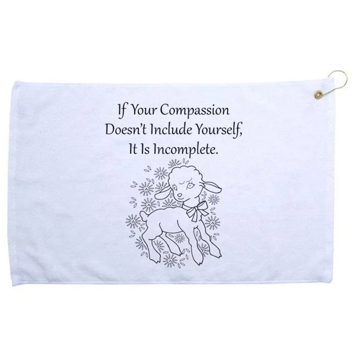 If Your Compassion DoesnT Include Yourself It Is Incomplete Grommeted Golf Towel