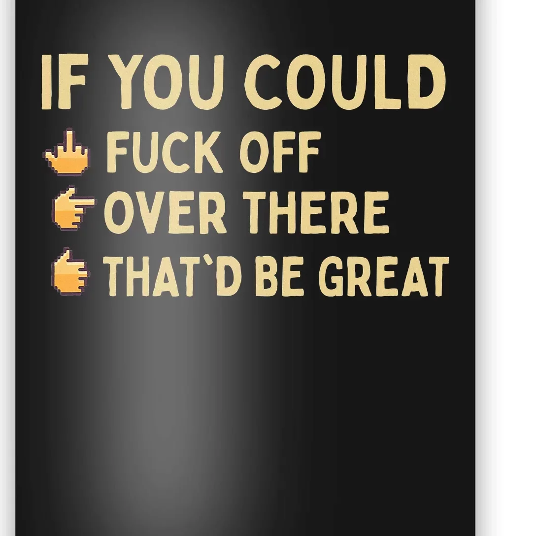 If You Could Fuck Off Over There Sarcastic Adult Humor Poster