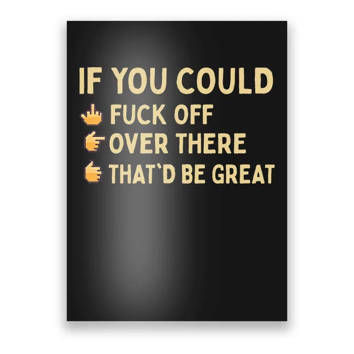 If You Could Fuck Off Over There Sarcastic Adult Humor Poster