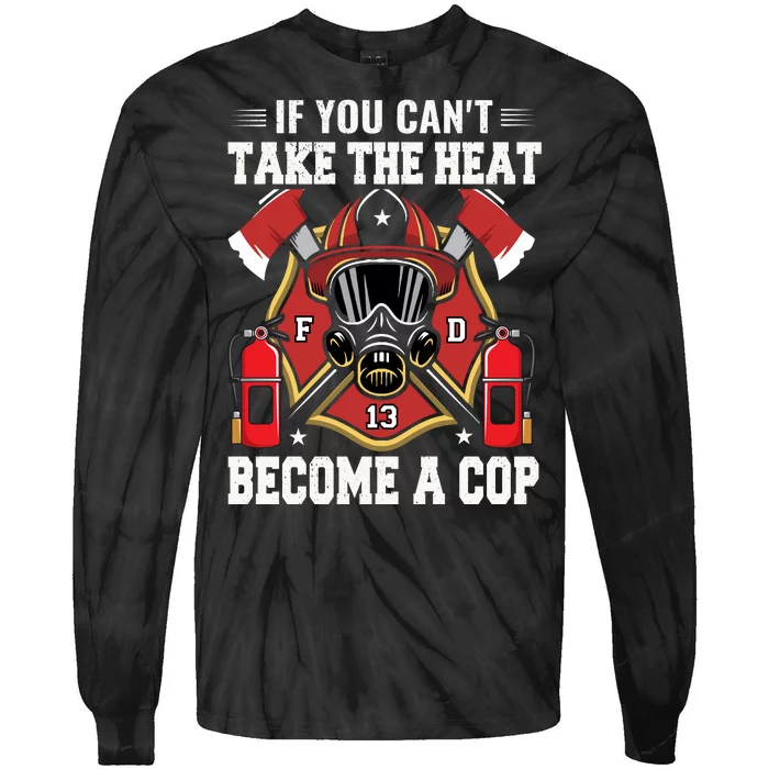 If You Can't Take The Heat Become A Cop Tie-Dye Long Sleeve Shirt