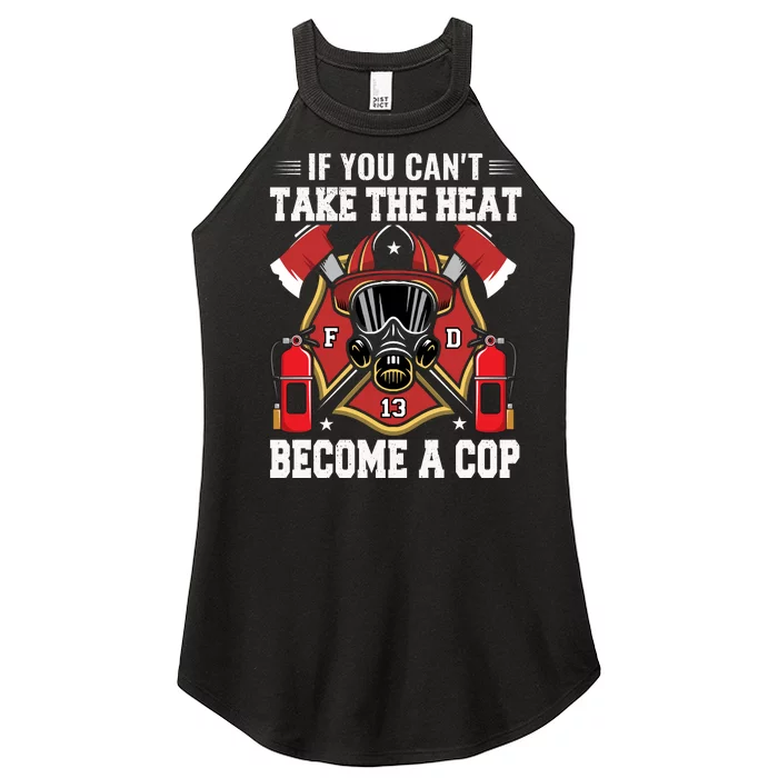 If You Can't Take The Heat Become A Cop Women’s Perfect Tri Rocker Tank