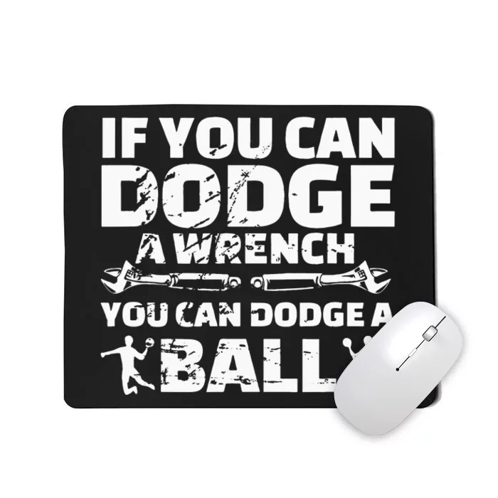 If You Can Dodge A Wrench You Can Dodge A Ball Mousepad