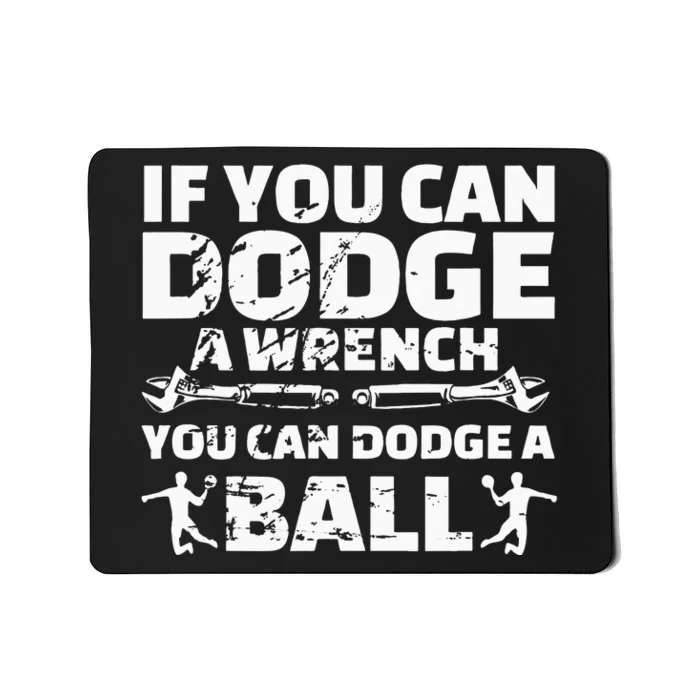 If You Can Dodge A Wrench You Can Dodge A Ball Mousepad