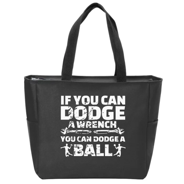 If You Can Dodge A Wrench You Can Dodge A Ball Zip Tote Bag