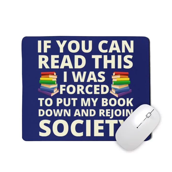 If You Can Read The I Was Forced To Put My Book Down And Rejoin Society Mousepad