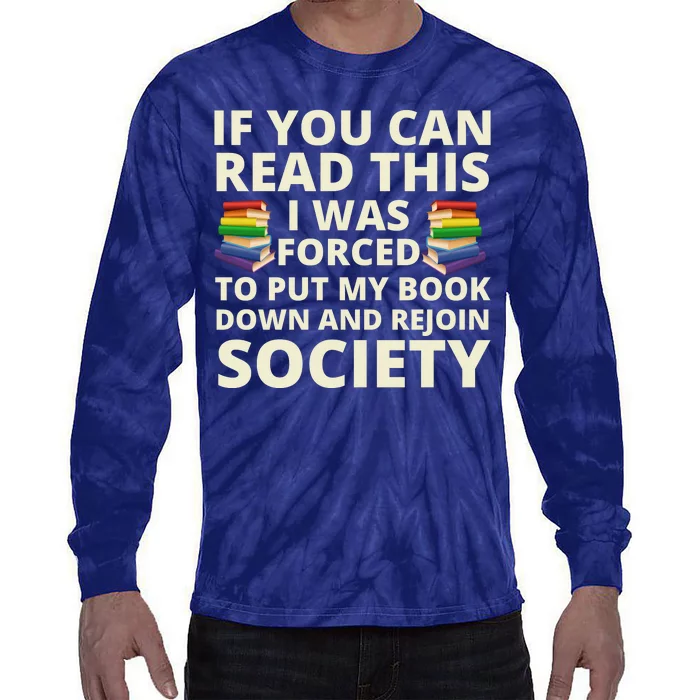 If You Can Read The I Was Forced To Put My Book Down And Rejoin Society Tie-Dye Long Sleeve Shirt