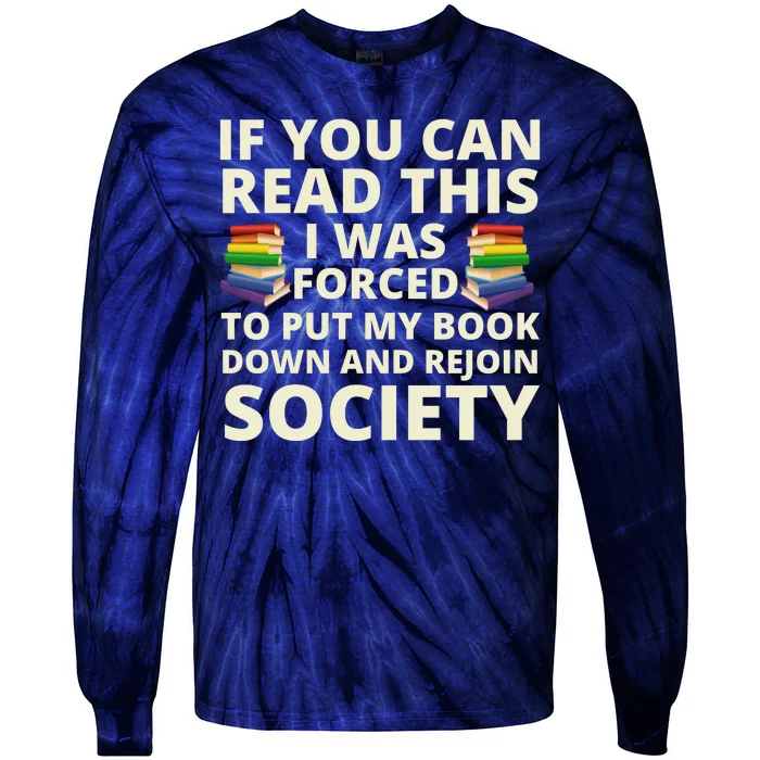 If You Can Read The I Was Forced To Put My Book Down And Rejoin Society Tie-Dye Long Sleeve Shirt