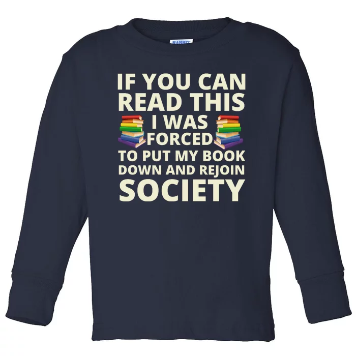 If You Can Read The I Was Forced To Put My Book Down And Rejoin Society Toddler Long Sleeve Shirt