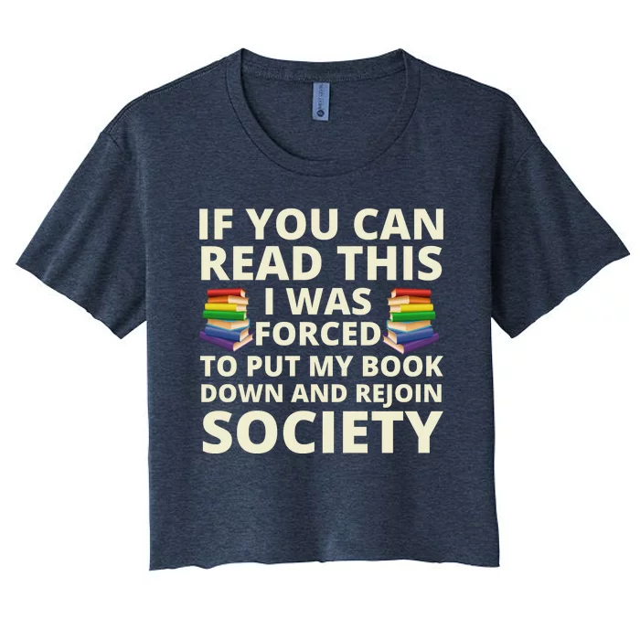 If You Can Read The I Was Forced To Put My Book Down And Rejoin Society Women's Crop Top Tee