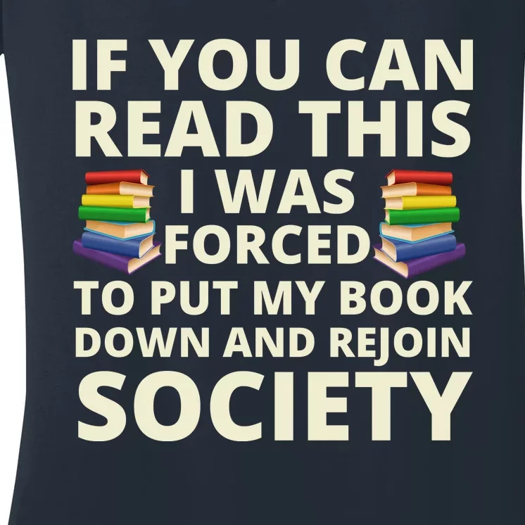 If You Can Read The I Was Forced To Put My Book Down And Rejoin Society Women's V-Neck T-Shirt