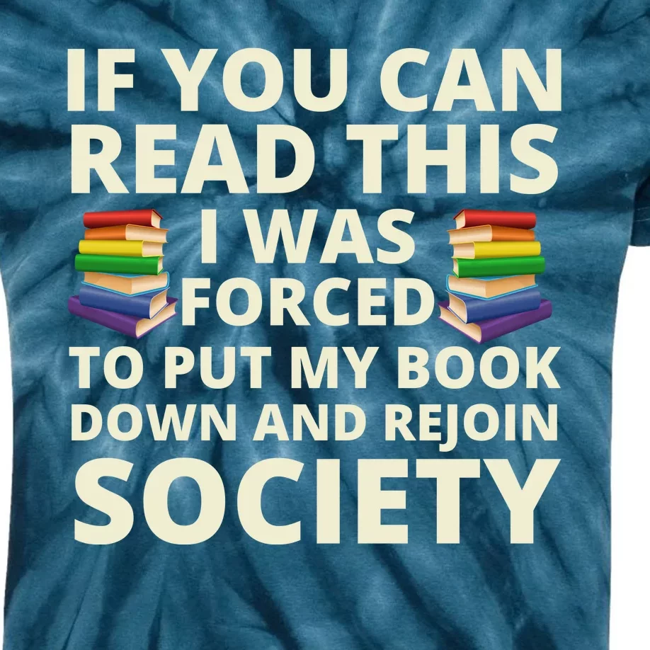 If You Can Read The I Was Forced To Put My Book Down And Rejoin Society Kids Tie-Dye T-Shirt