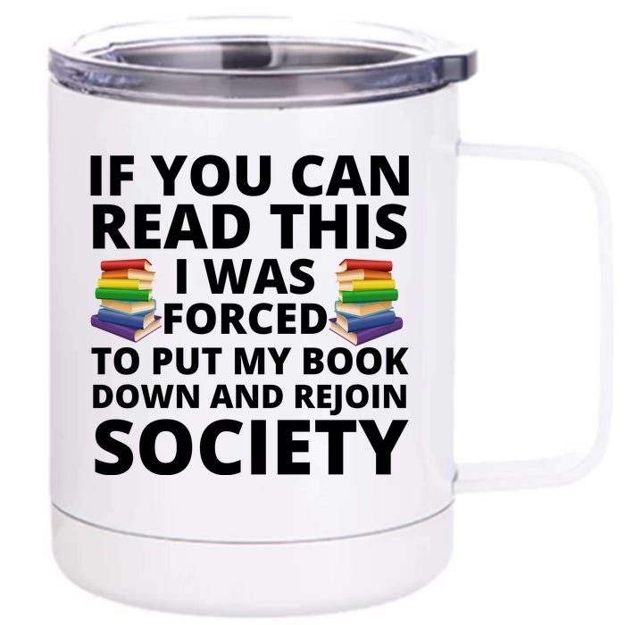 If You Can Read The I Was Forced To Put My Book Down And Rejoin Society Front & Back 12oz Stainless Steel Tumbler Cup