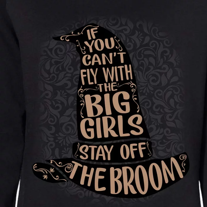 If You CanT Fly With The Big Girls Stay Off The Broom Womens California Wash Sweatshirt