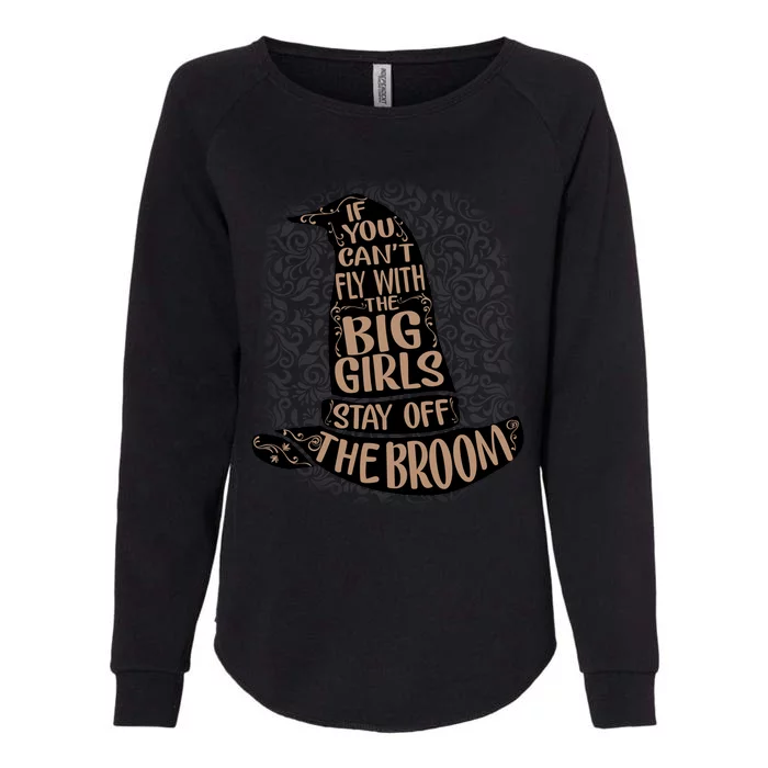 If You CanT Fly With The Big Girls Stay Off The Broom Womens California Wash Sweatshirt