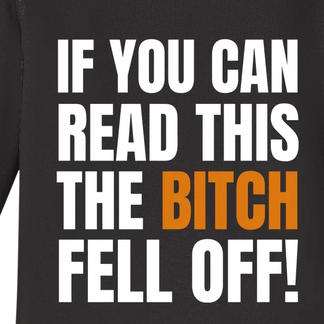 If You Can Read This The Bitch Fell Off! Baby Long Sleeve Bodysuit