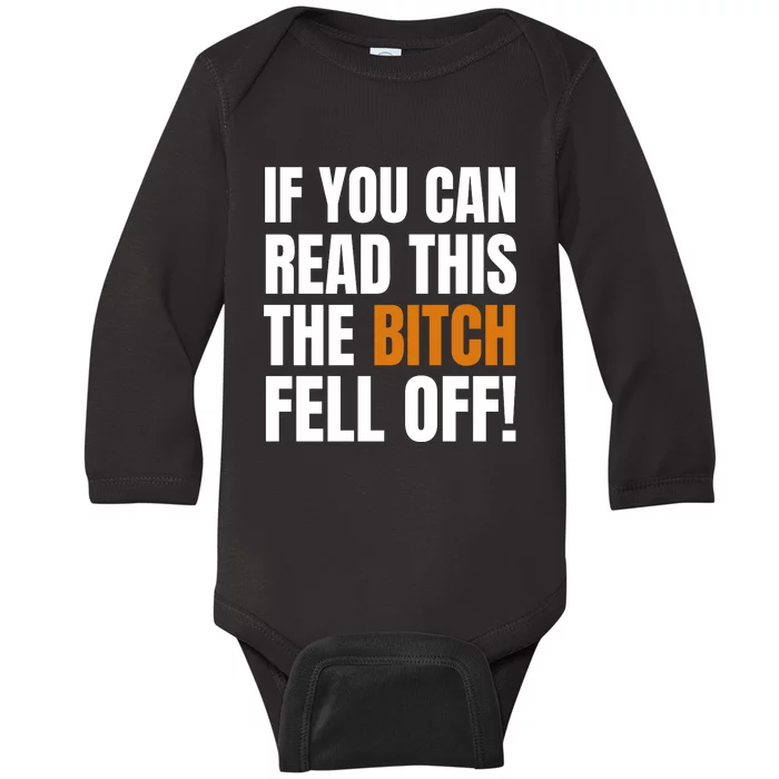 If You Can Read This The Bitch Fell Off! Baby Long Sleeve Bodysuit