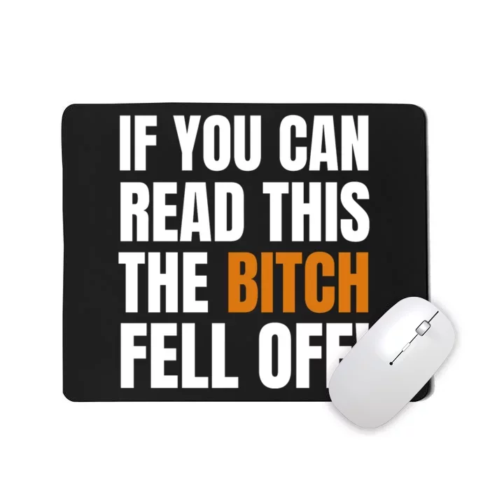 If You Can Read This The Bitch Fell Off! Mousepad