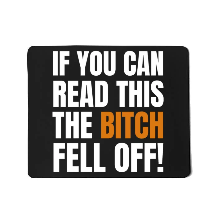 If You Can Read This The Bitch Fell Off! Mousepad