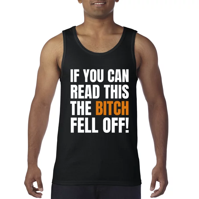 If You Can Read This The Bitch Fell Off! Tank Top